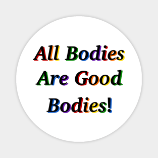 All Bodies Are Good Bodies Magnet